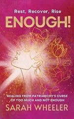 Enough! Healing from Patriarchy's Curse of Too Much and Not Enough