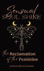 Sensual Soul Shine: The Reclamation of the Feminine