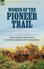 Women of the Pioneer Trail: Two Accounts of the American Westward Expansion During the 19th Century By Ox team to California by Lavinia Honeyman Porter Days on the Road: Crossing the Plains in 1865 by Sarah Raymond Herndon