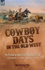 Cowboy Days in the Old West: Two Personal Accounts of Cattle Ranching in Texas