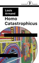 Homo Catastrophicus: The Revolt Against Civilisation