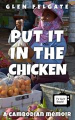 Put it in the Chicken: A Cambodian memoir