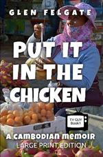 Put it in the Chicken - LARGE PRINT: A Cambodian memoir