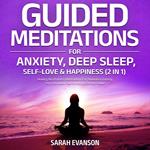 Guided Meditations For Anxiety, Deep Sleep, Self-Love & Happiness (2 in 1)