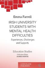 Irish University Students with Mental Health Difficulties: Experiences, Challenges and Supports