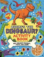 Where’s the Dinosaur? Activity Book: Rex-cellent Puzzles, Facts and More