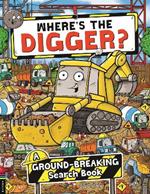 Where’s the Digger?: A Ground-breaking Search and Find Book