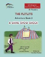 THE FLITLITS, Adventure Book 3, A SHINE SHOW SHOCK, 8+Readers, U.S. English, Confident Reading: Read, Laugh, and Learn