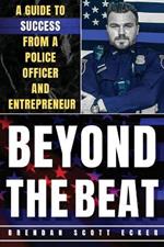 Beyond The Beat: A Guide to Success from a Police Officer and Entrepreneur