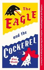 The Eagle and the Cockerel: A thrilling tale of political games, treachery and the end of Europe as we know it