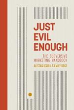 Just Evil Enough: A Playbook for Subversive Marketing