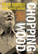 Chopping Wood: Thoughts & Stories Of A Legendary American Folksinger