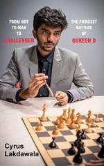 From Boy to Man to Challenger: The Fiercest Battles of Gukesh D