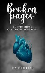 Broken Pages: Poetic Prose for the Broken Soul