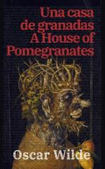 Una casa de granadas - A House of Pomegranates: Texto paralelo bilingüe - Bilingual edition: Inglés - Español / English - Spanish