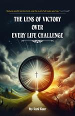 The Lens Of Victory Over Every Life Challenge