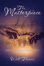 The Masterpiece: The Life God Plans for You!