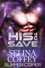 His To Save: A Post-Apocalyptic Alien Overlord Romance