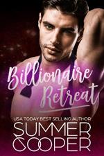 Billionaire Retreat: A Billionaire Second Chance Romance