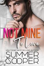 Not Mine To Love: A Second Chance Contemporary Romance