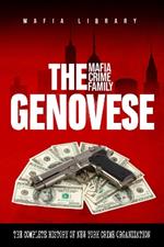 The Genovese Mafia Crime Family: A Complete and Fascinating History of New York Criminal Organization