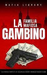 La Familia Mafiosa Gambino: La Historia Completa y Fascinante de la Organización Criminal de Nueva York (Las Cinco Familias)