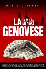 La Familia Mafiosa Genovese: La Historia Completa de la Organización Criminal de Nueva York