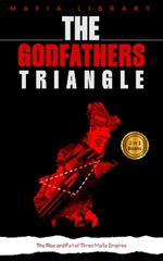 The Godfathers Triangle: 3 Books in 1 - The Rise and Fall of Three Mafia Empires