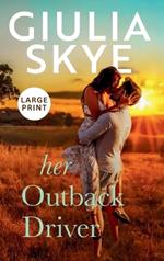 Her Outback Driver (Large Print Hardback): A false-identity, road trip romance!