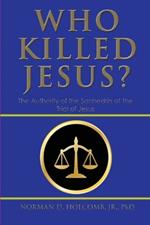 Who Killed Jesus?: The Authority of the Sanhedrin at the Trial of Jesus