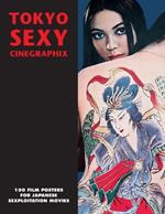 Tokyo Sexy Cinegraphix: 100 Film Posters For Japanese Sexploitation Movies