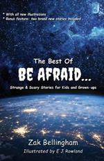 The Best Of Be Afraid...: Strange & Scary Stories for Kids and Grown-ups