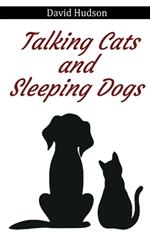 Talking Cats and Sleeping Dogs