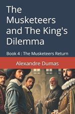 The Musketeers and The King's Dilemma: Book 4: The Musketeers Return