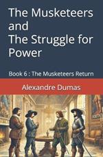 The Musketeers and the Struggle for Power: Book 6: The Musketeers Return