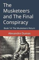 The Musketeers and The Final Conspiracy: Book 14: The Musketeers Return