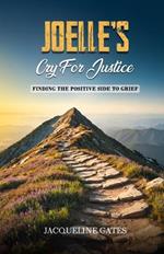 Joelle's Cry for Justice: Finding the Positive Side to Grief