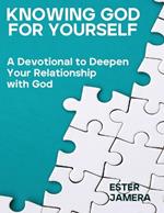 Knowing God for Yourself: A Devotional to Deepen Your Relationship with God