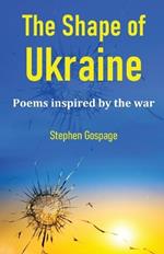 The Shape of Ukraine: Poems inspired by the war