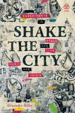 Shake the City: Experiments in Space and Time, Music and Crisis