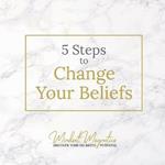 5 Steps to Change Your Beliefs