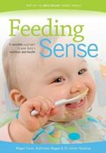 Feeding Sense: A Sensible Approach to Your Baby's Nutrition and Health