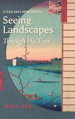 Utagawa Hiroshige: Seeing Landscapes Through His Eyes