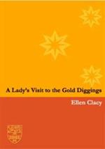 A Lady's Visit to the Gold Diggings of Australia in 1852-53: Written on the Spot