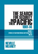 The Search for Security in the Pacific 1901-1914: A History of Australian Defence and Foreign Policy 1901-23: Volume 1