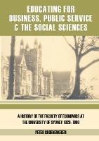 Educating for Business, Public Service and the Social Sciences: A History of the Faculty of Economics at the University of Sydney 1920-1999