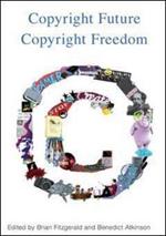 Copyright Future Copyright Freedom: Marking the 40th Anniversary of the Commencement of Australia's Copyright Act 1968