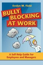 Bully Blocking at Work: A Self-Help Guide for Employees and Managers