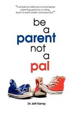 Be A Parent Not a Pal