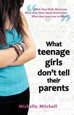 What Teenage Girls Don't Tell Their Parents